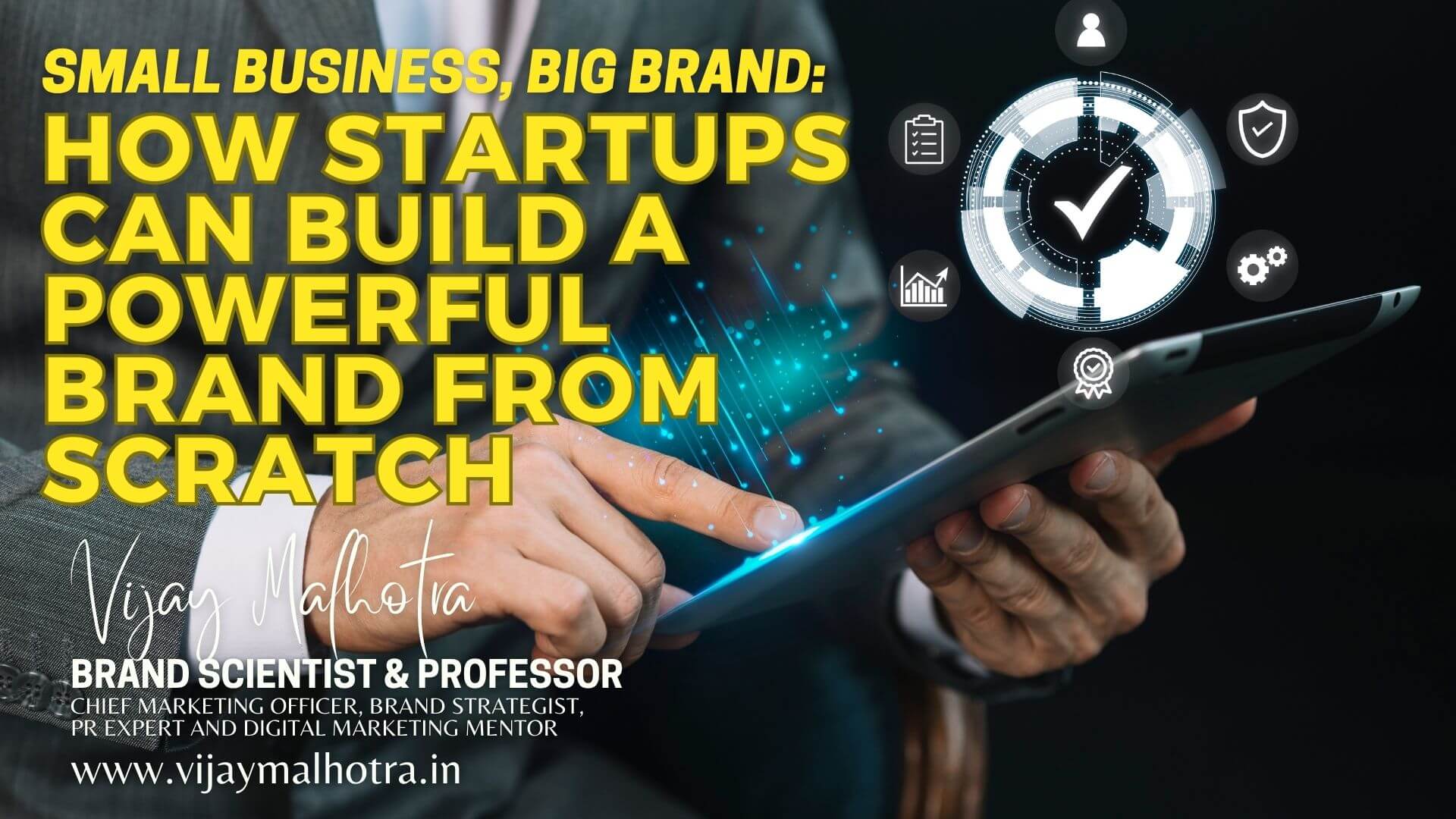 Small Business Big Brand How Startups can build a powerful brand from Scratch by Vijay Malhotra Brand Scientist